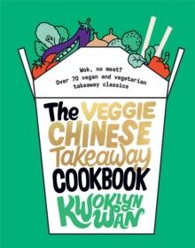 The Veggie Chinese Takeaway Cookbook : Wok, No Meat? Over 70 Vegan and Vegetarian Takeaway Classics