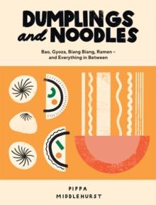 Dumplings and Noodles : Bao, Gyoza, Biang Biang, Ramen  and Everything in Between