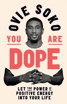 You Are Dope : Let the Power of Positive Energy Into Your Life