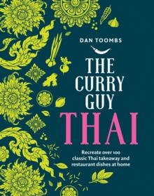 The Curry Guy Thai : Recreate Over 100 Classic Thai Takeaway and Restaurant Dishes at Home