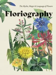 Floriography : The Myths, Magic & Language of Flowers