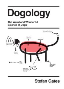 Dogology : The Weird and Wonderful Science of Dogs