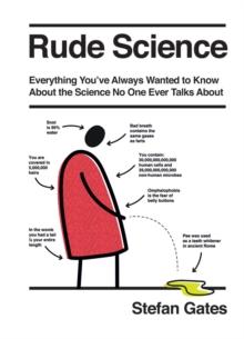 Rude Science : Everything Youve Always Wanted to Know About the Science No One Ever Talks About