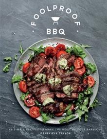 Foolproof BBQ : 60 Simple Recipes to Make the Most of Your Barbecue