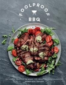 Foolproof BBQ : 60 Simple Recipes to Make the Most of Your Barbecue