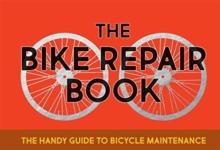 The Bike Repair Book : The Handy Guide to Bicycle Maintenance