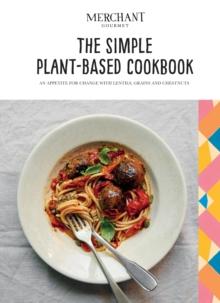 The Simple Plant-Based Cookbook : An Appetite for Change with Lentils, Grains and Chestnuts