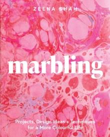 Marbling : Projects, Design Ideas and Techniques for a More Colourful Life