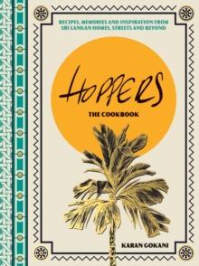 Hoppers: The Cookbook from the Cult London Restaurant : Recipes, Memories and Inspiration from Sri Lankan Homes, Streets and Beyond