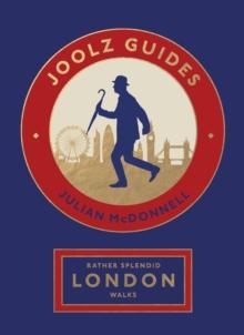 Rather Splendid London Walks : Joolz Guides' Quirky and Informative Walks Through the World's Greatest Capital City