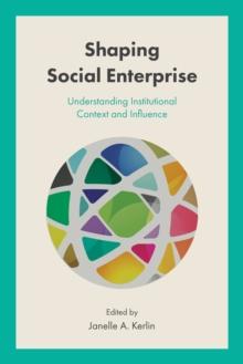 Shaping Social Enterprise : Understanding Institutional Context and Influence