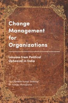 Change Management for Organizations : Lessons from Political Upheaval in India