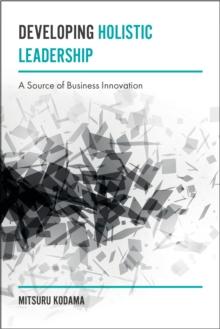 Developing Holistic Leadership : A Source of Business Innovation