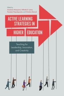 Active Learning Strategies in Higher Education : Teaching for Leadership, Innovation, and Creativity