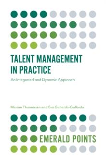 Talent Management in Practice : An Integrated and Dynamic Approach