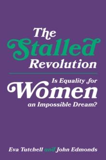 The Stalled Revolution : Is Equality for Women an Impossible Dream?