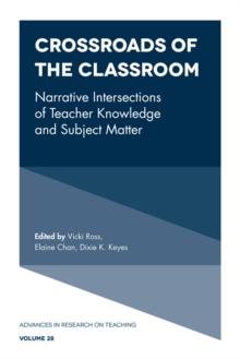 Crossroads of the Classroom : Narrative Intersections of Teacher Knowledge and Subject Matter