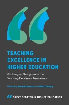 Teaching Excellence in Higher Education : Challenges, Changes and the Teaching Excellence Framework