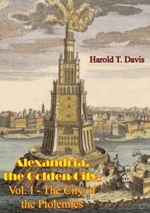 Alexandria, the Golden City, Vol. I - The City of the Ptolemies