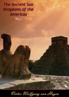 The Ancient Sun Kingdoms of the Americas Vol. I