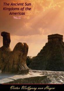 The Ancient Sun Kingdoms of the Americas Vol. II