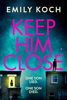 Keep Him Close : A moving and suspenseful mystery for 2021 that you won't be able to put down