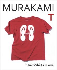 Murakami T : The T-Shirts I Love