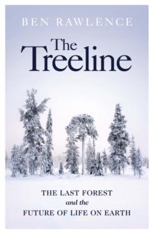 The Treeline : The Last Forest and the Future of Life on Earth