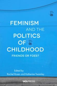 Feminism and the Politics of Childhood : Friends or Foes?