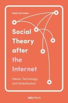 Social Theory After the Internet : Media, Technology, and Globalization