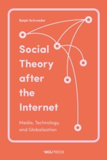 Social Theory after the Internet : Media, Technology, and Globalization