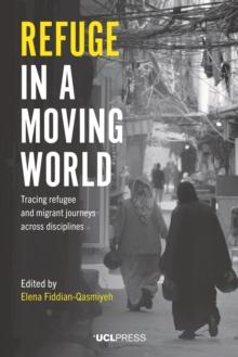 Refuge in a Moving World : Tracing refugee and migrant journeys across disciplines