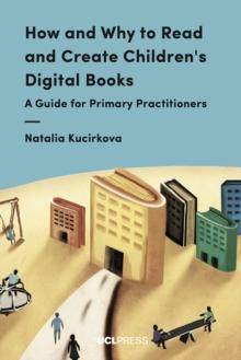 How and Why to Read and Create Children's Digital Books : A Guide for Primary Practitioners