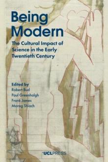 Being Modern : The Cultural Impact of Science in the Early Twentieth Century