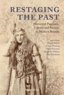 Restaging the Past : Historical Pageants, Culture and Society in Modern Britain