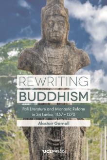 Rewriting Buddhism : Pali Literature and Monastic Reform in Sri Lanka, 11571270