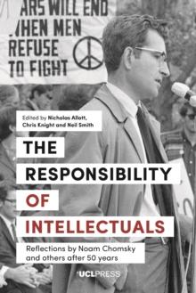 The Responsibility of Intellectuals : Reflections by Noam Chomsky and Others after 50 years