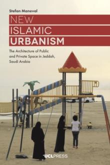 New Islamic Urbanism : The Architecture of Public and Private Space in Jeddah, Saudi Arabia