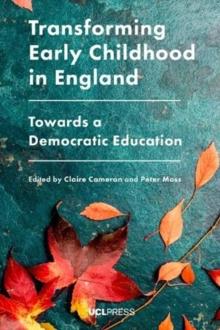 Transforming Early Childhood in England : Towards a Democratic Education