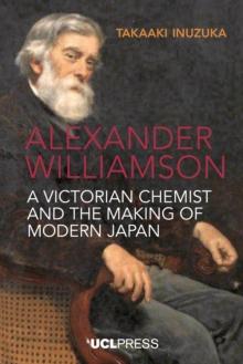 Alexander Williamson : A Victorian chemist and the making of modern Japan