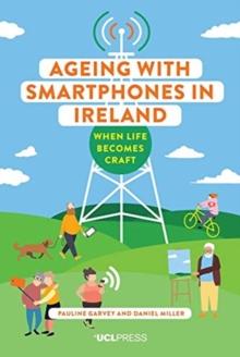 Ageing with Smartphones in Ireland : When Life Becomes Craft