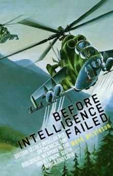 Before Intelligence Failed : British Secret Intelligence on Chemical and Biological Weapons in the Soviet Union, South Africa and Libya