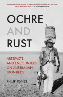 Ochre and Rust : Artefacts and Encounters on Australian Frontiers