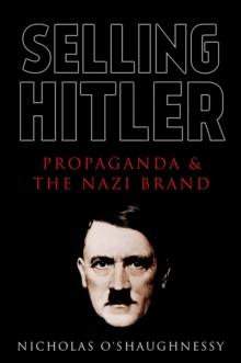 Selling Hitler : Propaganda and the Nazi Brand