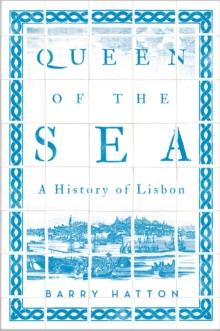 Queen of the Sea : A History of Lisbon