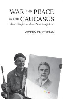 War and Peace in the Caucasus : Russia's Troubled Frontier