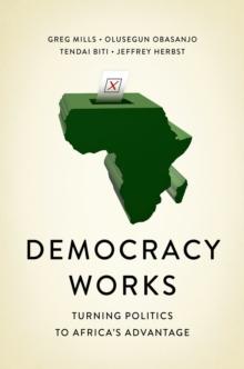 Democracy Works : Re-Wiring Politics to Africa's Advantage