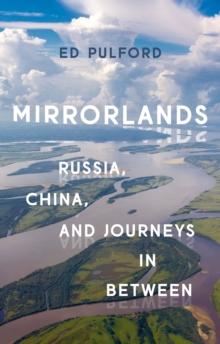 Mirrorlands : Russia, China, and Journeys in Between