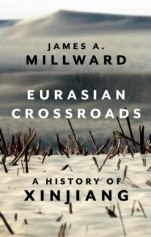 Eurasian Crossroads : A History of Xinjiang