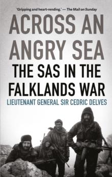 Across an Angry Sea: The SAS in the Falklands War : The SAS in the Falklands War